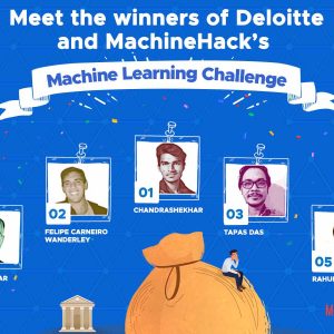 Meet the winners of Deloitte and MachineHack’s “Machine Learning Challenge”